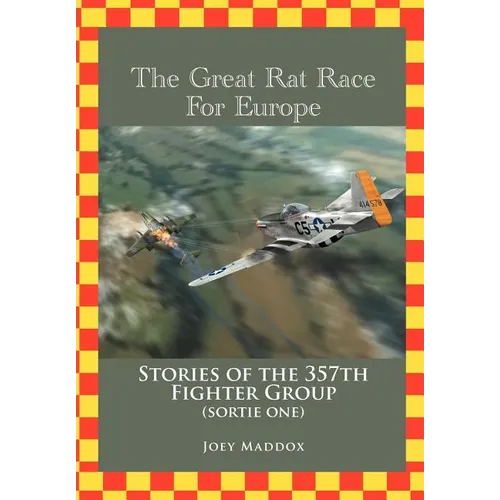 The Great Rat Race For Europe: Stories of the 357th Fighter Group Sortie Number One - Hardcover