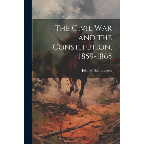 The Civil War and the Constitution, 1859-1865 - Paperback
