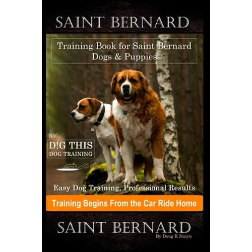 Saint Bernard Training Book for Saint Bernard Dogs & Puppies By D!G THIS DOG Training, Easy Dog Training, Professional Results, Training Begins from t - Paperback