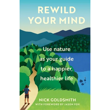 Rewild Your Mind: Use Nature as Your Guide to a Happier, Healthier Life - Hardcover