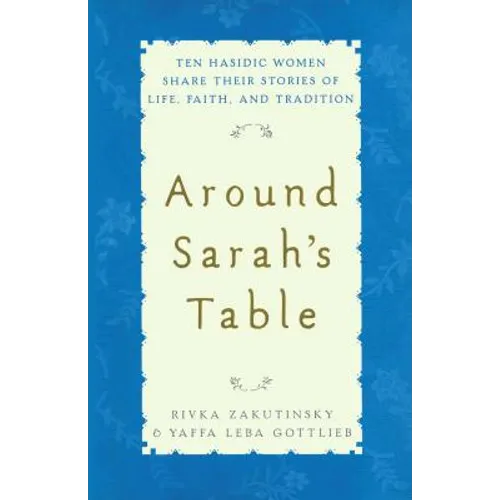 Around Sarah's Table: Ten Hasidic Women Share Their Stories of Life, Fai - Paperback