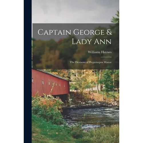 Captain George & Lady Ann; the Denisons of Pequotsepos Manor - Paperback