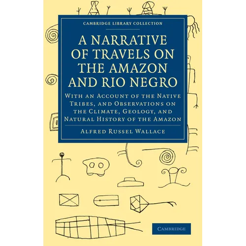 A Narrative of Travels on the Amazon and Rio Negro, with an Account of the Native Tribes, and Observ - Paperback