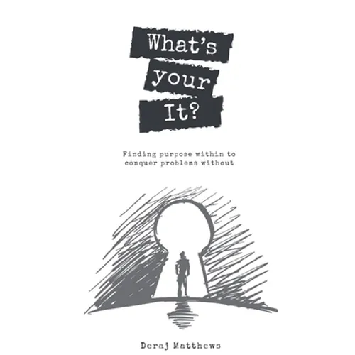 What's Your It? Finding purpose within to conquer problems without - Paperback