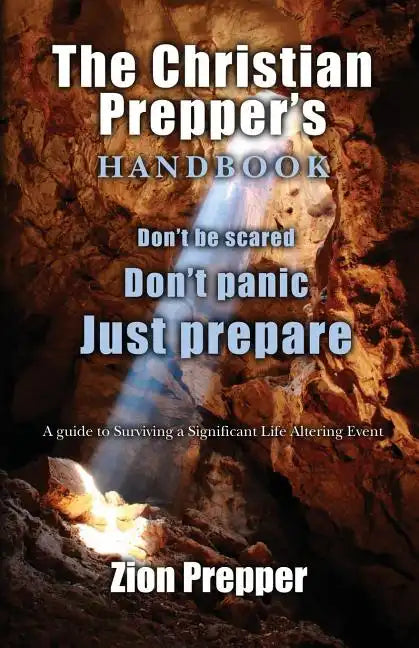 The Christian Prepper's Handbook: A Guide to Surviving a Significant Life Altering Event - Paperback