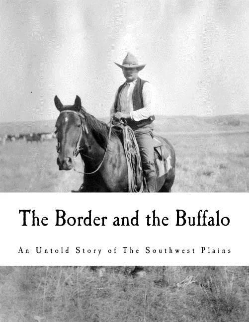 The Border and the Buffalo: An Untold Story of the Southwest Plains - Paperback