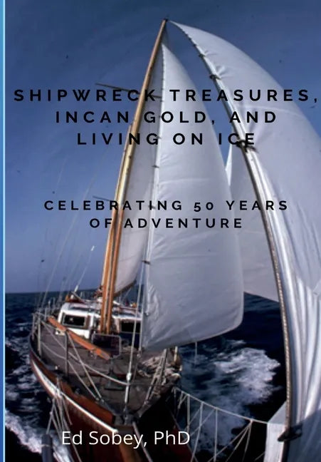 Shipwreck Treasures, Incan Gold, and Living on Ice - Celebrating 50 Years of Adventure - Paperback