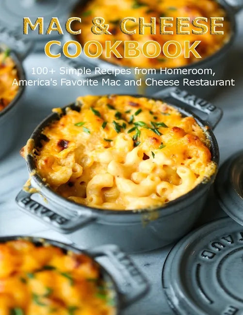 Mac & Cheese Cookbook: 100+ Simple Recipes from Homeroom, America's Favorite Mac and Cheese Restaurant - Paperback