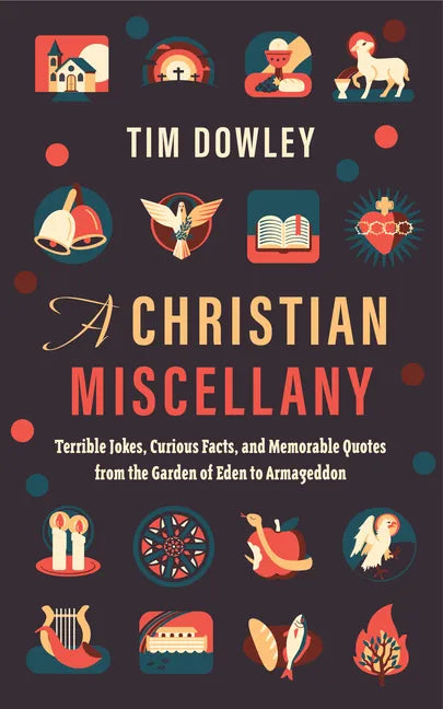 A Christian Miscellany: Terrible Jokes, Curious Facts, and Memorable Quotes from the Garden of Eden to Armageddon - Hardcover
