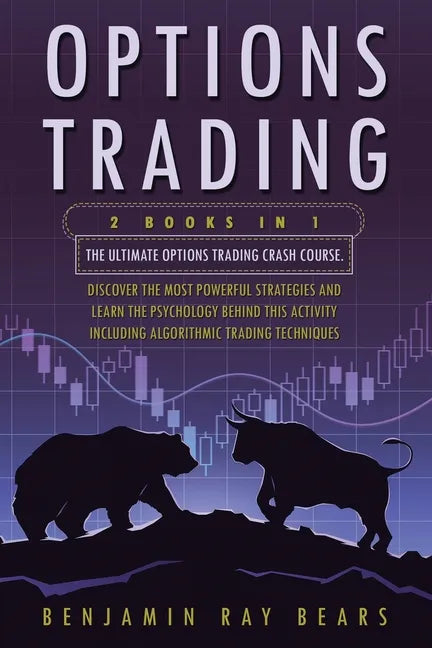 Options Trading: 2 Books 1 - The Ultimate Options Trading Crash Course. Discover The Most Powerful Strategies And Learn The Psychology - Paperback