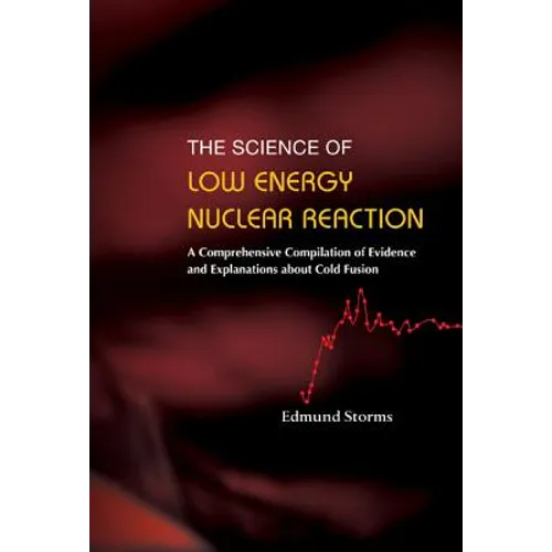 Science of Low Energy Nuclear Reaction, The: A Comprehensive Compilation of Evidence and Explanations about Cold Fusion - Hardcover