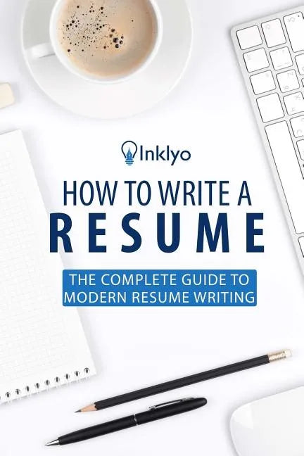 How to Write a Resume: The Complete Guide to Modern Resume Writing - Paperback