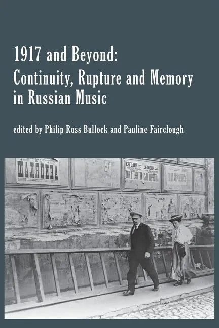 1917 and Beyond: Continuity, Rupture and Memory in Russian Music - Paperback