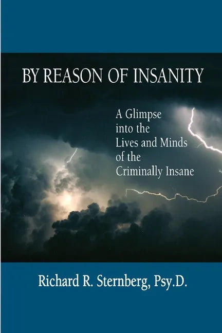 By Reason of Insanity: A Glimpse into the Lives and Minds of the Criminally Insane - Paperback