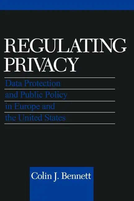 Regulating Privacy: Data Protection and Public Policy in Europe and the United States - Paperback