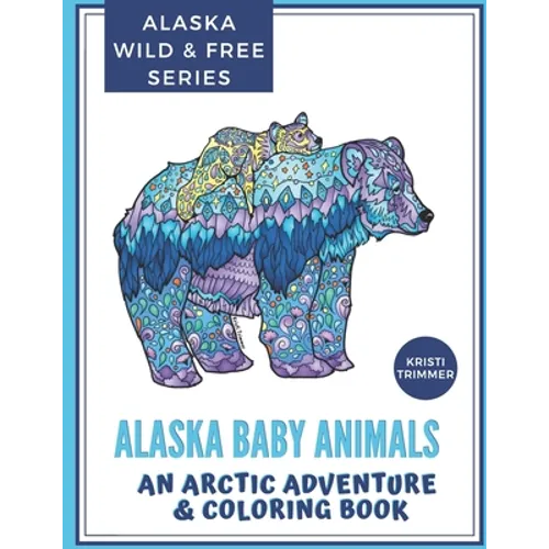 Alaska Baby Animals: An Arctic Adventure & Coloring Book - Paperback