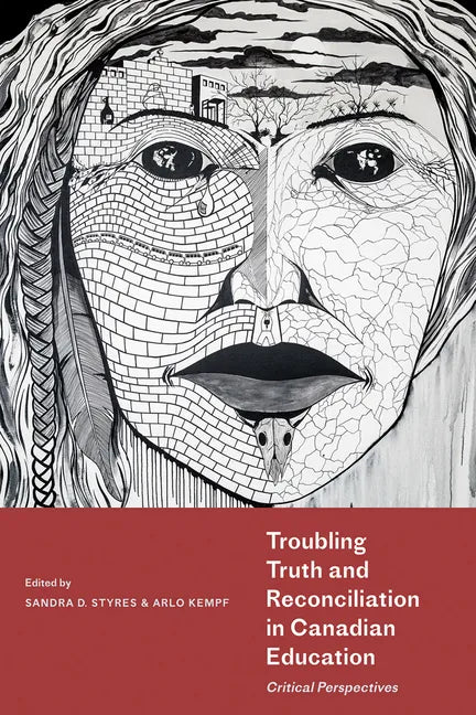 Troubling Truth and Reconciliation in Canadian Education: Critical Perspectives - Paperback