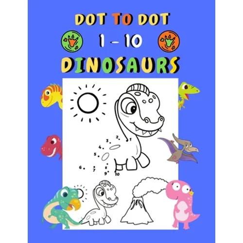 Dot to dot 1-10 Dinosaurs: Connect the dots for kids ages 3-4 1-10 dot to dot dinosaurs with examples 30 easy and cute dinosaurs coloring - Paperback