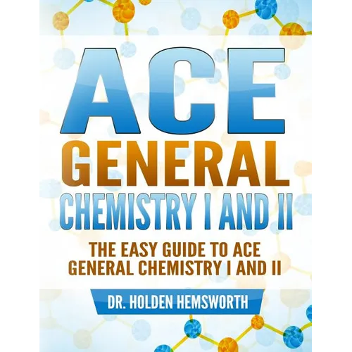 Ace General Chemistry I and II: The EASY Guide to Ace General Chemistry I and II - Paperback