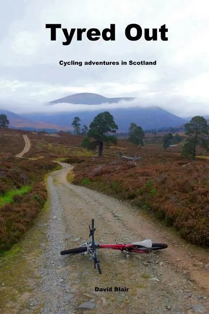 Tyred out: Cycling adventures in Scotland - Paperback