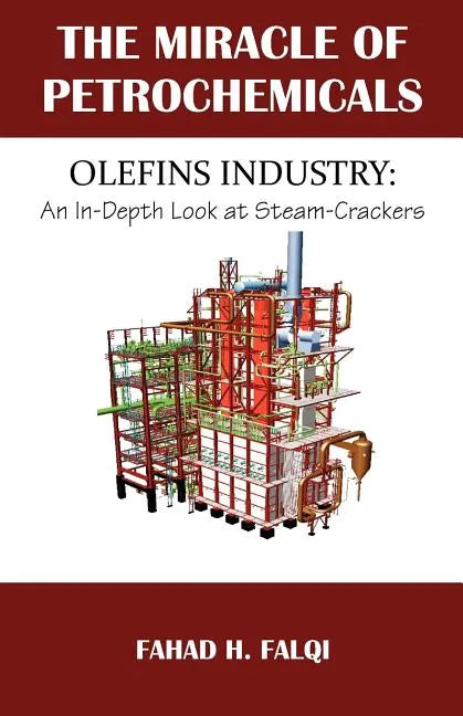 Miracle of Petrochemicals: Olefins Industry: An In-Depth Look at Steam-Crackers - Paperback