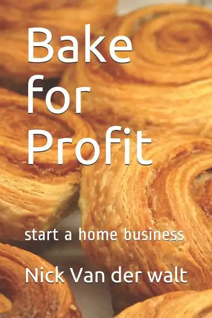 Bake for Profit: start a home business - Paperback