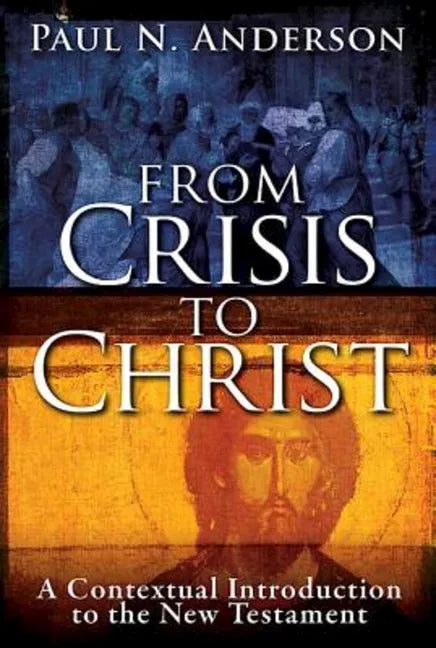 From Crisis to Christ: A Contextual Introduction to the New Testament - Hardcover