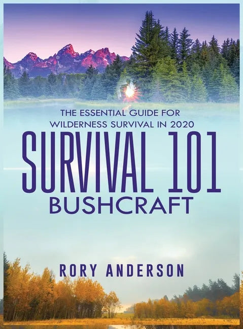 Survival 101 Bushcraft: The Essential Guide for Wilderness Survival 2020 - Hardcover