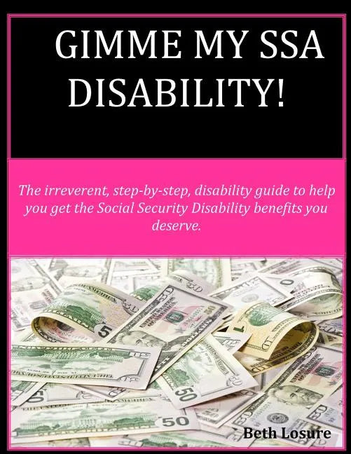 Gimme my SSA Disability!: The step-by-step disability guide to help you get the Social Security Disability benefits you deserve. - Paperback