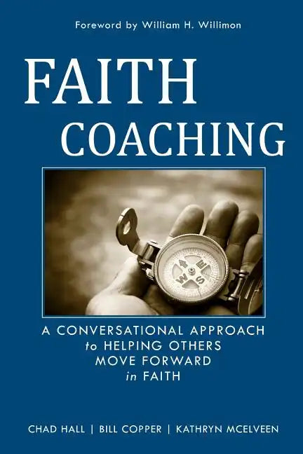 Faith Coaching: A Conversational Approach to Helping Others Move Forward in Faith - Paperback