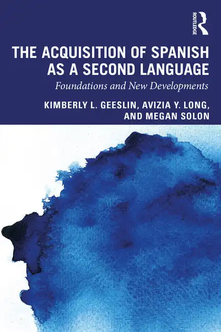 The Acquisition of Spanish as a Second Language: Foundations and New Developments - Paperback
