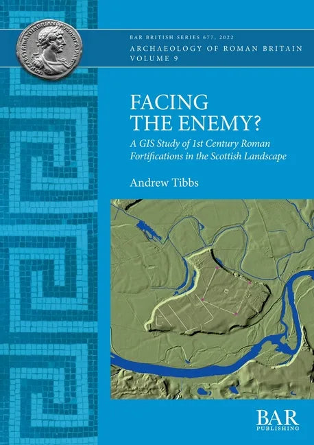 Facing the Enemy?: A GIS Study of 1st Century Roman Fortifications in the Scottish Landscape - Paperback