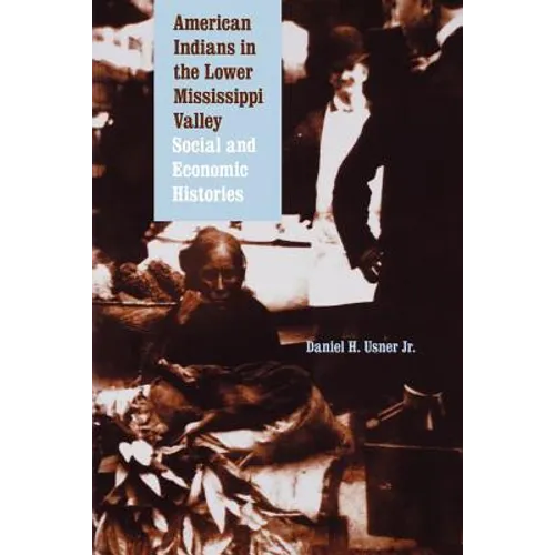 American Indians in the Lower Mississippi Valley: Social and Economic Histories - Paperback