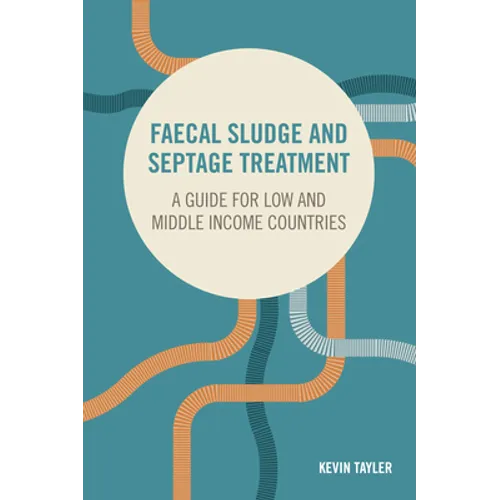 Faecal Sludge and Septage Treatment: A Guide for Low and Middle Income Countries - Paperback