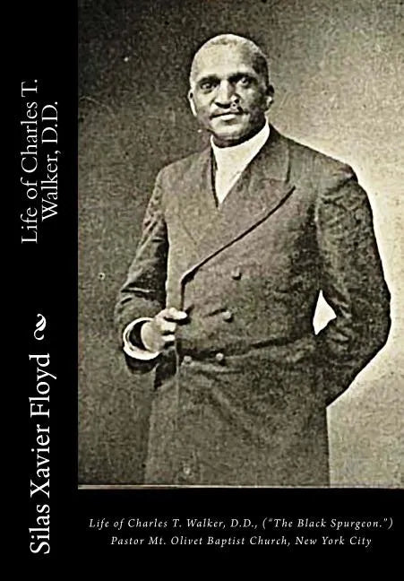 Life of Charles T. Walker, D.D.: ("The Black Spurgeon.") Pastor Mt. Olivet Baptist Church, New York City - Paperback