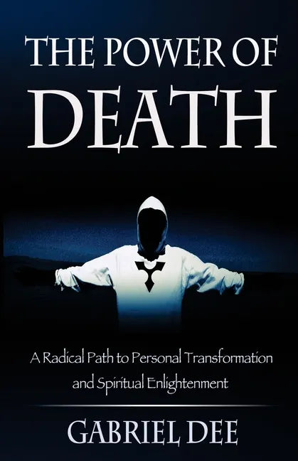 The Power of Death: A Radical Path to Personal Transformation and Spiritual Enlightenment - Paperback