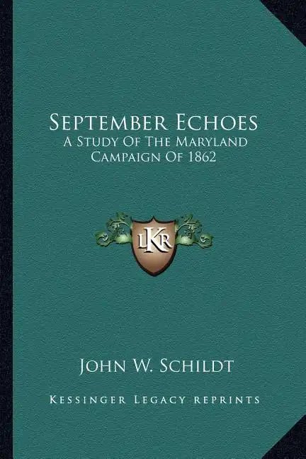 September Echoes: A Study of the Maryland Campaign of 1862 - Paperback