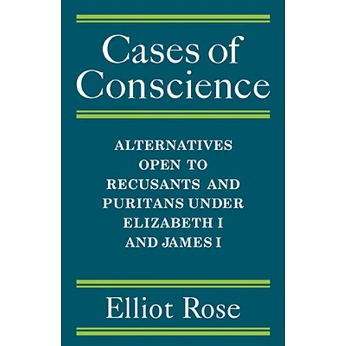 Cases of Conscience: Alternatives Open to Recusants and Puritans Under Elizabeth 1 and James 1 - Paperback