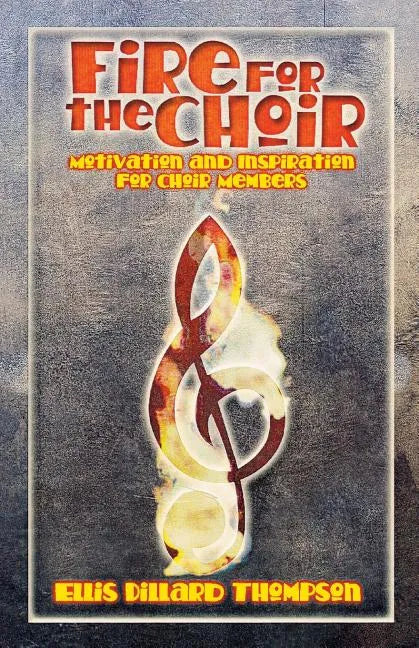 Fire for the Choir: Motivation for Choir Members - Paperback