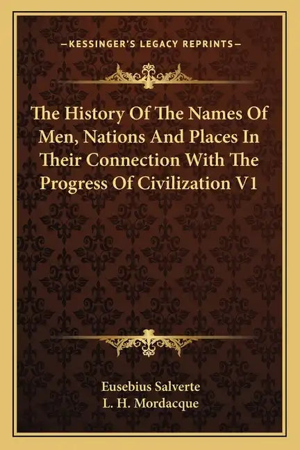 The History Of The Names Of Men, Nations And Places In Their Connection With The Progress Of Civilization V1 - Paperback
