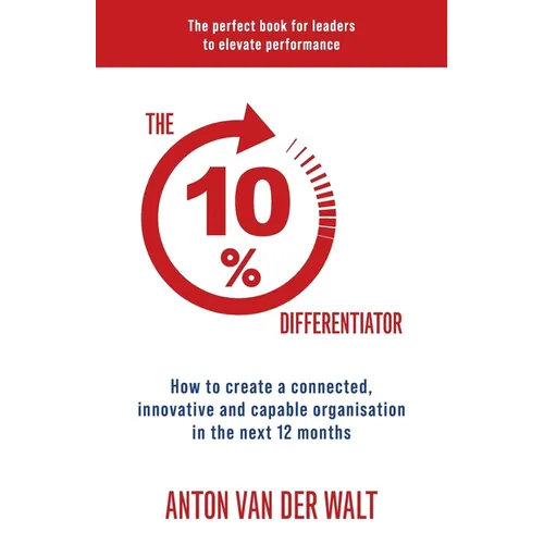 The 10% Differentiator: How to create a connected, innovative and capable organisation in the next 12 months - Paperback