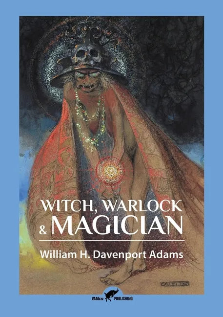 Witch, Warlock & Magician: Historical Sketches of Magic and Witchcraft in England and Scotland - Paperback