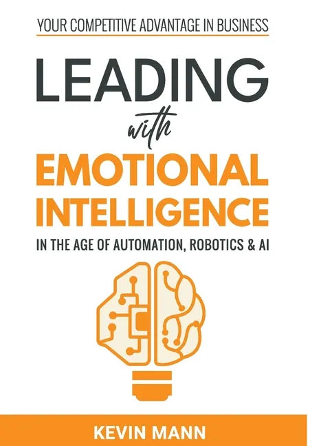 Leading with Emotional Intelligence - In the Age of Automation, Robotics & AI - Hardcover