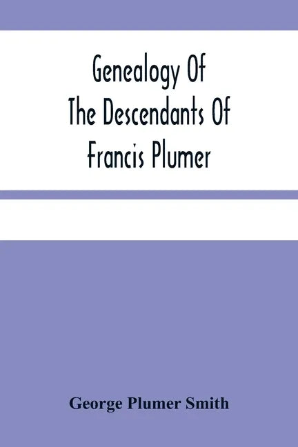 Genealogy Of The Descendants Of Francis Plumer - Paperback