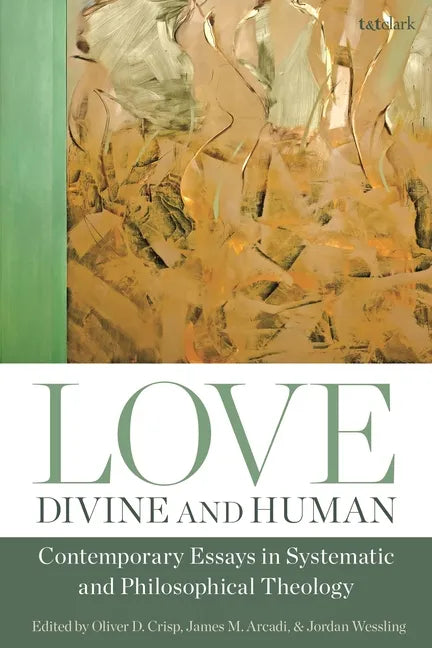Love, Divine and Human: Contemporary Essays in Systematic and Philosophical Theology - Paperback