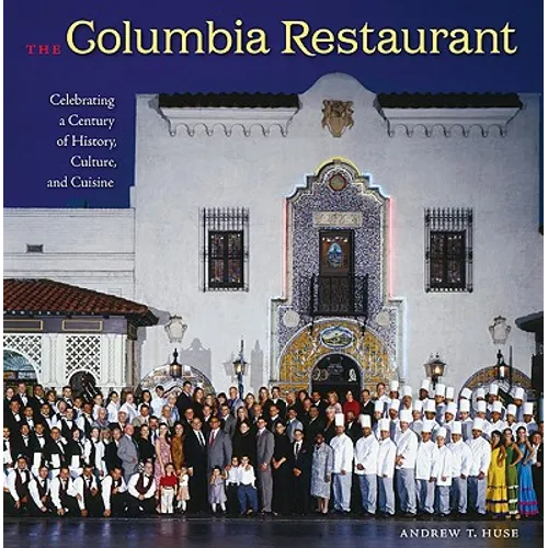 The Columbia Restaurant: Celebrating a Century of History, Culture, and Cuisine - Hardcover