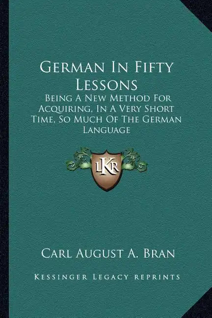 German in Fifty Lessons: Being a New Method for Acquiring, in a Very Short Time, So Much of the German Language - Paperback