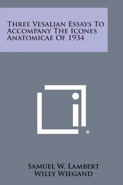 Three Vesalian Essays to Accompany the Icones Anatomicae of 1934 - Paperback