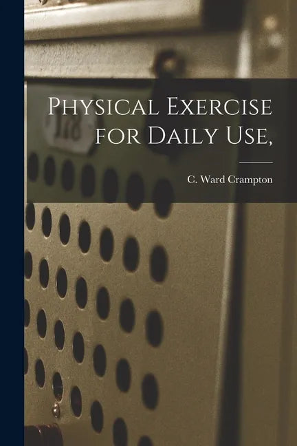 Physical Exercise for Daily Use, - Paperback
