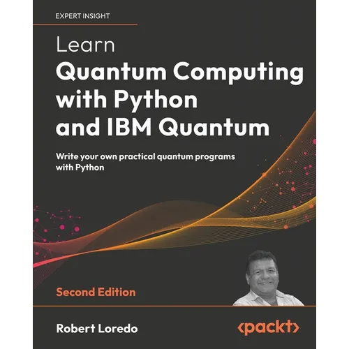 Learn Quantum Computing with Python and IBM Quantum - Second Edition: Write your own practical quantum programs with Python - Paperback